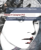 Help! I'm Covered In Adjectives: Cosmetics Claims & The Consumer 168789860X Book Cover