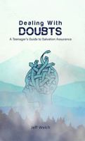 Dealing With Doubts: A Teenager's Guide To Salvation Assurance 1733328971 Book Cover