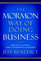 The Mormon Way of Doing Business: Leadership and Success Through Faith and Family 1455522945 Book Cover