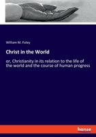 Christ in the World: or, Christianity in its relation to the life of the world and the course of human progress 3348080142 Book Cover