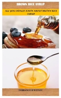 BROWN RICE SYRUP: ALL YOU SHOULD KNOW ABOUT BROWN RICE SYRUP B0CF4LDTG1 Book Cover