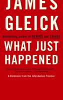 What Just Happened: A Chronicle from the Information Frontier 0375713913 Book Cover