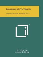 Biography of Yu Wen Hu: Chinese Dynastic Histories No. 9 1258176114 Book Cover