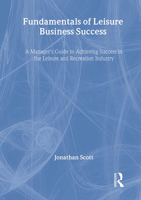 Fundamentals of Leisure Business Success: A Manager's Guide to Achieving Success in the Leisure and Recreation Industry (Haworth Marketing Resources) (Haworth Marketing Resources) 0789004453 Book Cover