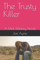 The Trusty Killer: A Mick Delaney Novel B0DXF23B8L Book Cover