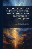 RÃ(c)sumÃ(c) De L'histoire De L'Ã(c)lectricitÃ(c) Et Du MagnÃ(c)tisme, Par Mm. Becquerel Et E. Becquerel (French Edition) 1023713349 Book Cover