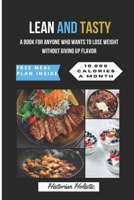 Lean and tasty: A book for everyone who wants to lose weight without giving up flavor B0DYHLFZHS Book Cover