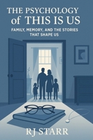 The Psychology of "This Is Us" (The Psychology of Television: Character, Emotion, and Story) B0FFSK2G4S Book Cover