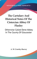 The Cartulary and Historical Notes of the Cistercian Abbey of Flaxley: Otherwise Called Dene Abbey, in the County of Gloucester 1016815891 Book Cover