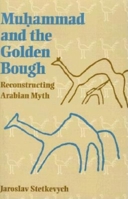Muhammad and the Golden Bough: Reconstructing Arabian Myth 0253214130 Book Cover