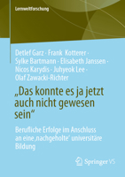 „Das konnte es ja jetzt auch nicht gewesen sein“: Berufliche Erfolge im Anschluss an eine ‚nachgeholte‘ universitäre Bildung (Lernweltforschung, 47) (German Edition) 3658493623 Book Cover
