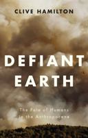 Defiant Earth: The Fate of Humans in the Anthropocene 1509519750 Book Cover