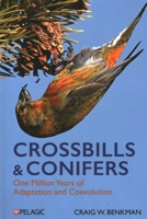 Crossbills and Conifers: One Million Years of Adaptation and Coevolution 1784275522 Book Cover