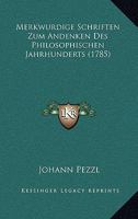 Merkwurdige Schriften Zum Andenken Des Philosophischen Jahrhunderts (1785) 1120005345 Book Cover