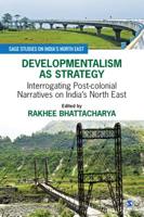 Developmentalism as Strategy: Interrogating Post-colonial Narratives on India’s North East (SAGE Studies on India′s North East) 9353283183 Book Cover