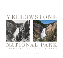 Yellowstone National Park: Through the Lens of Time 1607324482 Book Cover