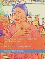 Waashajaai wanuiki - Hablemos nuestra lengua: Curso de Wayuunaiki 9584638254 Book Cover