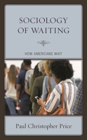 Sociology of Waiting: How Americans Wait 1793640718 Book Cover