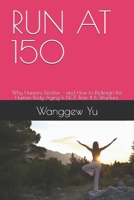 RUN AT 150: Why Humans Decline — and How to Redesign the Human Body Aging Is NOT Time. It Is Structure. B0GZFF4NMZ Book Cover