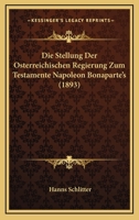 Die Stellung Der Osterreichischen Regierung Zum Testamente Napoleon Bonaparte's (1893) 1148374442 Book Cover