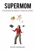 Supermom: A Postpartum Anxiety Survival Story 1462008623 Book Cover