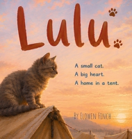 Lulu: A Small Cat. A Big Heart. A Home in a Tent. 1764644360 Book Cover