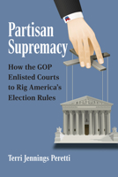 Partisan Supremacy: How the GOP Enlisted Courts to Rig America's Election Rules 0700630198 Book Cover