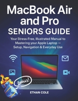 MacBook Air and Pro Seniors Guide: Your Stress-Free, Illustrated Manual to Mastering Your Apple Laptop — Setup, Navigation & Everyday Use B0FNSG1KCM Book Cover