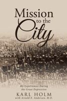 Mission to the City: My Experiences During the Great Depression 1512770078 Book Cover