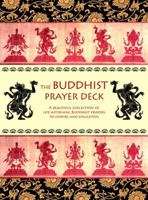 The Buddhist Prayer Deck: A Beautiful Collection of Life-Affirming Buddhist Prayers to Inspire and Enlighten 1844838404 Book Cover