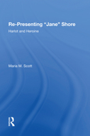 Re-Presenting "Jane" Shore: Harlot And Heroine 1138622494 Book Cover