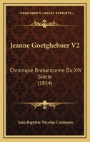 Jeanne Goetghebuer V2: Chronique Brabanconne Du XIV Siecle (1854) 1160738734 Book Cover