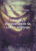 Recent discoveries in St. Luke's writings; a study 1378190572 Book Cover