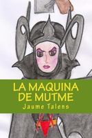 La M�quina de Mutm�: La Maquina de Mutme 1511525304 Book Cover