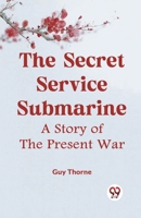 The Secret Service Submarine A Story Of The Present War 9359955418 Book Cover