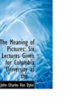 The Meaning of Pictures: Six Lectures Given for Columbia University B0BPD4QGQN Book Cover