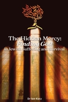 The Hidden Mercy Finding God: in Jewish Suffering and Survival Book 3 1923449990 Book Cover