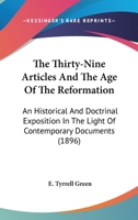 The Thirty-Nine Articles And The Age Of The Reformation: An Historical And Doctrinal Exposition In The Light Of Contemporary Documents 1177034697 Book Cover