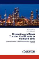 Dispersion and Mass Transfer Coefficients in Fluidized Beds: Experimental and Computational Fluid Dynamics Studies 3659226637 Book Cover