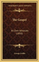 The Gospel: Its Own Advocate 116554590X Book Cover