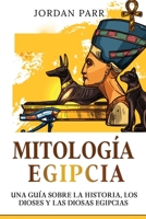 Mitología Egipcia: Una guía sobre la historia, los dioses y las diosas egipcias 176103913X Book Cover