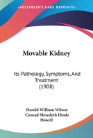 Movable Kidney: Its Pathology, Symptoms, And Treatment 1120650089 Book Cover