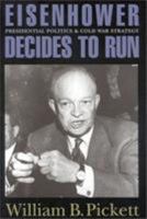 Eisenhower Decides to Run: Presidential Politics and Cold War Strategy 1566633257 Book Cover