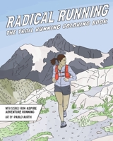 Radical Running: The Trail Running Coloring Book (Running Coloring Books) B085DQBB8N Book Cover