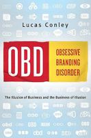 Obsessive Branding Disorder: The Illusion of Business and the Business of Illusion 1586484680 Book Cover