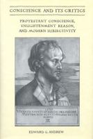 Conscience and Its Critics: Protestant Conscience, Enlightenment Reason, and Modern Subjectivity 0802048595 Book Cover