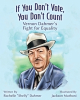 If You Don't Vote, You Don't Count: Vernon Dahmer's Fight for Equality B0F12T744F Book Cover