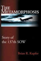 The Metamorphosis: Story of the 137th SOW 0595158579 Book Cover