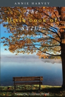 The Little Book of Still: Calm for Busy Lives 1973442264 Book Cover