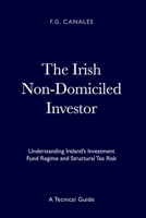The Irish Non-Domiciled Investor: Understanding Ireland’s Investment Fund Regime and Structural Tax Risk B0GQHWRF53 Book Cover